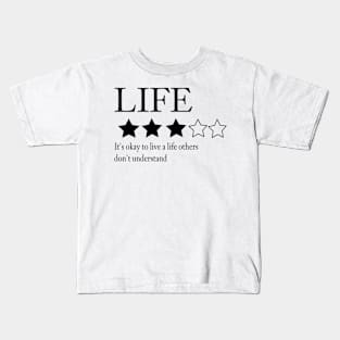 Life: it's okay to live a life others don't understand Kids T-Shirt